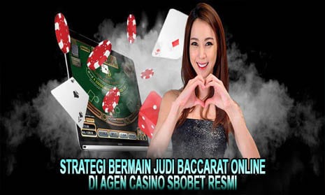 Strategi Bermain Judi Baccarat Online di Agen Casino Sbobet Resmi